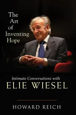 Arta de a inventa speranța: Conversații intime cu Elie Wiesel - The Art of Inventing Hope: Intimate Conversations with Elie Wiesel