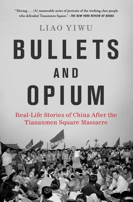 Gloanțe și opiu: Povești din viața reală din China după masacrul din Piața Tiananmen - Bullets and Opium: Real-Life Stories of China After the Tiananmen Square Massacre