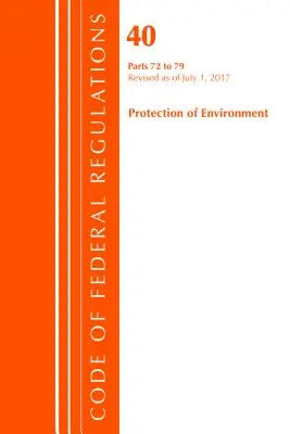 Codul de reglementări federale, titlul 40: Parts 72-79 (Protection of Environment) Air Programs - Revised 7/17 (Office Of The Federal Register (U.S.)) - Code of Federal Regulations, Title 40: Parts 72-79 (Protection of Environment) Air Programs - Revised 7/17 (Office Of The Federal Register (U.S.))