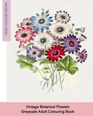 Flori botanice de epocă: Carte de colorat la scară de gri pentru adulți - Vintage Botanical Flowers: Adult Greyscale Colouring Book