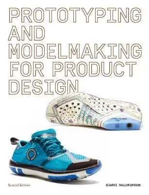 Prototipuri și modelare pentru designul produselor: Second Edition (Essential Reading for Students and Design Professionals, Digital Processes, 3D Printin - Prototyping and Modelmaking for Product Design: Second Edition (Essential Reading for Students and Design Professionals, Digital Processes, 3D Printin