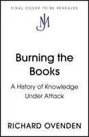 Burning the Books: RADIO 4 CARTEA SĂPTĂMÂNII - O istorie a cunoașterii sub atac - Burning the Books: RADIO 4 BOOK OF THE WEEK - A History of Knowledge Under Attack