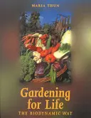 Grădinărit pentru viață - Calea biodinamică - Gardening for Life - The Biodynamic Way