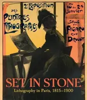 Set in Stone: Litografia în Paris, 1815-1900 - Set in Stone: Lithography in Paris, 1815-1900
