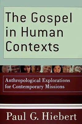 Evanghelia în contexte umane: Explorări antropologice pentru misiunile contemporane - The Gospel in Human Contexts: Anthropological Explorations for Contemporary Missions