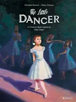 Micul dansator: O carte pentru copii inspirată de Edgar Degas - The Little Dancer: A Children's Book Inspired by Edgar Degas