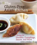 The Gluten-Free Asian Kitchen (Bucătăria asiatică fără gluten): Rețete pentru tăiței, găluște, sosuri și multe altele - The Gluten-Free Asian Kitchen: Recipes for Noodles, Dumplings, Sauces, and More