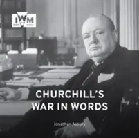 Războiul lui Churchill în cuvinte: Cele mai bune citate ale sale, 1939-1945 - Churchill's War in Words: His Finest Quotes, 1939-1945