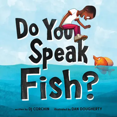Vorbești peștele? A Story about Communicating and Understanding (O poveste despre comunicare și înțelegere) - Do You Speak Fish?: A Story about Communicating and Understanding