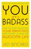 Ești un Badass - Cum să nu te mai îndoiești de măreția ta și să începi să trăiești o viață extraordinară - You Are a Badass - How to Stop Doubting Your Greatness and Start Living an Awesome Life