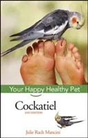 Cockatiel: Animalul tău de companie fericit și sănătos - Cockatiel: Your Happy Healthy Pet