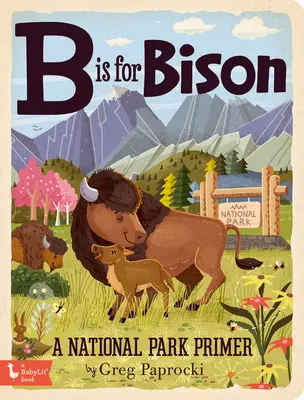B Is for Bison: Un abecedar despre parcurile naționale - B Is for Bison: A National Parks Primer