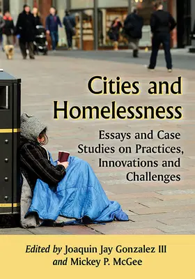 Orașe și persoane fără adăpost: Eseuri și studii de caz privind practicile, inovațiile și provocările - Cities and Homelessness: Essays and Case Studies on Practices, Innovations and Challenges