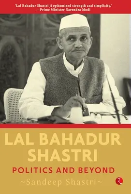Lal Bahadur Shastri: politică și dincolo de politică - Lal Bahadur Shastri: Politics and Beyond