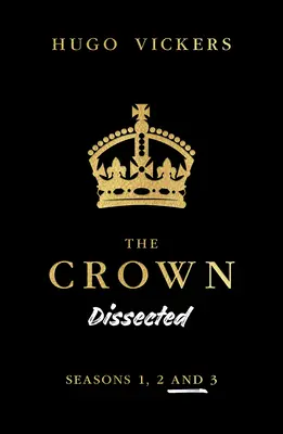 The Crown disecată: O analiză a serialului Netflix The Crown sezoanele 1, 2 și 3 - The Crown Dissected: An Analysis of the Netflix Series the Crown Seasons 1, 2 and 3