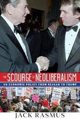 The Scourge of Neoliberalism: Politica economică a SUA de la Reagan la Trump - The Scourge of Neoliberalism: US Economic Policy from Reagan to Trump