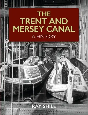 Canalul Trent și Mersey - O istorie - Trent and Mersey Canal - A History