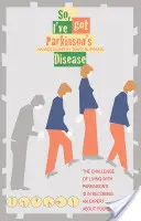 Deci, am boala Parkinson - So, I've Got Parkinson's Disease