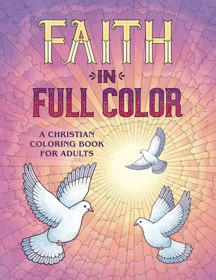 Faith in Full Color: O carte creștină de colorat pentru adulți - Faith in Full Color: A Christian Coloring Book for Adults