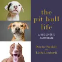 The Pit Bull Life: Un companion al iubitorilor de câini - The Pit Bull Life: A Dog Lover's Companion