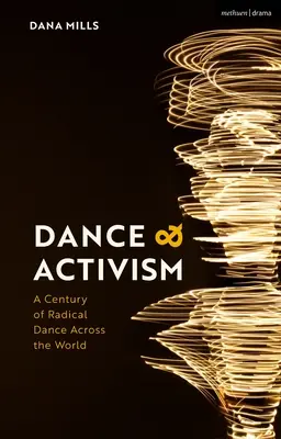 Dans și activism: Un secol de dans radical în întreaga lume - Dance and Activism: A Century of Radical Dance Across the World