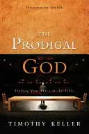 Ghid de discuție despre Dumnezeul risipitor: Găsirea locului tău la masă - The Prodigal God Discussion Guide: Finding Your Place at the Table