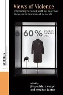 Vederi ale violenței: Reprezentarea celui de-al Doilea Război Mondial în muzeele și memorialele germane și europene - Views of Violence: Representing the Second World War in German and European Museums and Memorials
