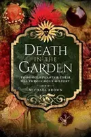 Moartea în grădină: Plante otrăvitoare și utilizarea lor de-a lungul istoriei - Death in the Garden: Poisonous Plants and Their Use Throughout History
