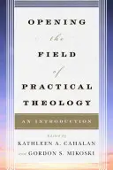 Deschiderea domeniului teologiei practice: O introducere - Opening the Field of Practical Theology: An Introduction