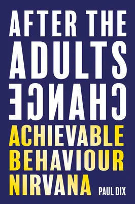 După ce adulții se schimbă: Nirvana comportamentului realizabil - After the Adults Change: Achievable Behaviour Nirvana