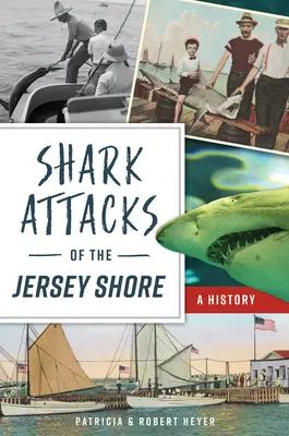 Atacurile rechinilor de pe țărmul Jersey: O istorie - Shark Attacks of the Jersey Shore: A History