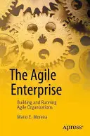 The Agile Enterprise: Construirea și conducerea organizațiilor agile - The Agile Enterprise: Building and Running Agile Organizations