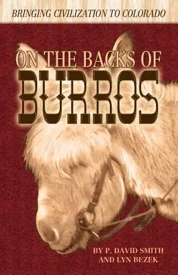 Pe spinarea măgarilor: Aducerea civilizației în Colorado - On the Backs of Burros: Bringing Civilization to Colorado
