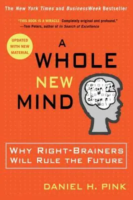 O minte complet nouă: Why Right-Brainers Will Rule the Future (De ce persoanele cu creierul drept vor conduce viitorul) - A Whole New Mind: Why Right-Brainers Will Rule the Future