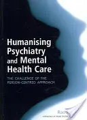 Umanizarea psihiatriei și a îngrijirii sănătății mintale: Provocarea abordării centrate pe persoană: The Challenge of the Person-Centred Approach - Humanising Psychiatry and Mental Health Care: The Challenge of the Person-Centred Approach