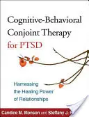 Terapia cognitiv-comportamentală comună pentru Ptsd: valorificarea puterii vindecătoare a relațiilor - Cognitive-Behavioral Conjoint Therapy for Ptsd: Harnessing the Healing Power of Relationships