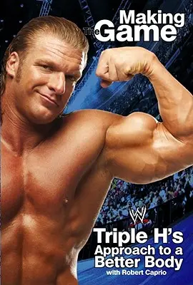 Triple H face jocul: Abordarea lui Triple H pentru un corp mai bun - Triple H Making the Game: Triple H's Approach to a Better Body