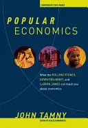 Economia populară: Ce vă pot învăța Rolling Stones, Downton Abbey și Lebron James despre economie - Popular Economics: What the Rolling Stones, Downton Abbey, and Lebron James Can Teach You about Economics