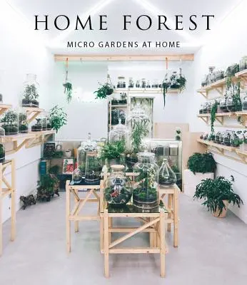 Pădurea de acasă: Micro grădinile de acasă - Home Forest: Micro Home Gardens