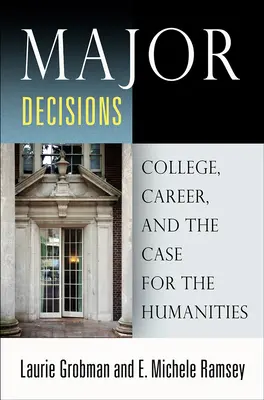 Major Decisions: Colegiul, cariera și argumentele în favoarea științelor umaniste - Major Decisions: College, Career, and the Case for the Humanities
