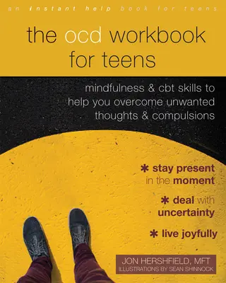 Cartea de lucru Ocd pentru adolescenți: Mindfulness și abilități CBT pentru a vă ajuta să depășiți gândurile nedorite și compulsiile - The Ocd Workbook for Teens: Mindfulness and CBT Skills to Help You Overcome Unwanted Thoughts and Compulsions