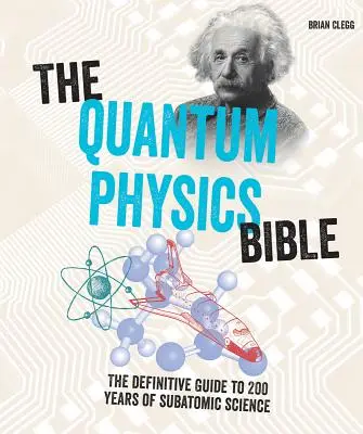 Biblia fizicii cuantice: Ghidul definitoriu pentru 200 de ani de știință subatomică - The Quantum Physics Bible: The Definitive Guide to 200 Years of Subatomic Science