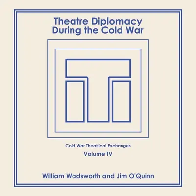 Diplomația teatrală în timpul Războiului Rece: Volumul 4: Schimburi teatrale în timpul Războiului Rece - Theatre Diplomacy During the Cold War: Volume 4: Cold War Theatrical Exchanges