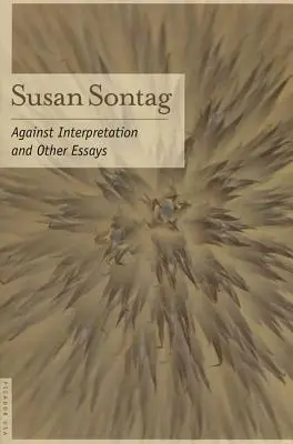 Împotriva interpretării: Și alte eseuri - Against Interpretation: And Other Essays