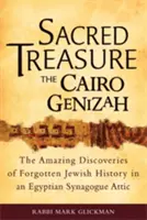 Comoara sacră - Cairo Genizah: Descoperirile uimitoare ale istoriei evreiești uitate în podul unei sinagogi egiptene - Sacred Treasure-The Cairo Genizah: The Amazing Discoveries of Forgotten Jewish History in an Egyptian Synagogue Attic