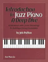 Introducere în pianul de jazz: A Deep Dive - 60 de antrenamente cu înregistrări clasice pentru construirea unei fundații puternice - Introduction to Jazz Piano: A Deep Dive - 60 Workouts with Classic Recordings for Building a Strong Foundation