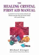 The Healing Crystals First Aid Manual: O prezentare practică de la A la Z a afecțiunilor și bolilor comune și a modului în care acestea pot fi tratate cel mai bine cu ajutorul cristaloterapiei - The Healing Crystals First Aid Manual: A Practical A to Z of Common Ailments and Illnesses and How They Can Be Best Treated with Crystal Therapy