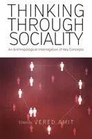 Gândirea prin socialitate: O interogare antropologică a conceptelor cheie - Thinking Through Sociality: An Anthropological Interrogation of Key Concepts