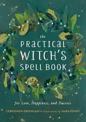 Cartea practică de vrăji a vrăjitoarelor: Pentru dragoste, fericire și succes - The Practical Witch's Spell Book: For Love, Happiness, and Success