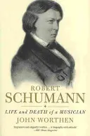 Robert Schumann: Viața și moartea unui muzician - Robert Schumann: Life and Death of a Musician